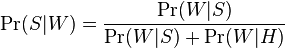 \Pr(S|W) = rac{\Pr(W|S)}{\Pr(W|S) + \Pr(W|H)}