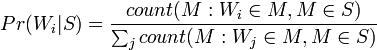 Pr(W_i|S) = rac{count(M : W_i \in M, M \in S)}{\sum_j count(M : W_j \in M, M \in S)}