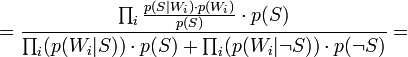 =rac{\prod_{i}rac{p(S|W_i) \cdot p(W_i)}{p(S)} \cdot p(S)}{\prod_i(p(W_i|S)) \cdot p(S) + \prod_i(p(W_i|
eg S)) \cdot p(
eg S)} =