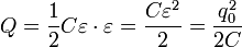 ~Q = frac{1}{2} C varepsilon cdot varepsilon = frac{C varepsilon^2}{2} = frac{q^2_0}{2 C}