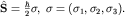 $hat{bf S}=frac{hbar}{2}{bf sigma}, ; {bf sigma}=(sigma_1,sigma_2,sigma_3).$