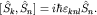 $[hat S_k,hat S_n]=ihbarvarepsilon_{knl}hat S_n.$