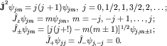 $begin{array}{cc} hat{bf J}^2psi_{jm}=j(j+1)psi_{jm},; j=0,1/2,1,3/2,2,ldots; hat J_zpsi_{jm}=mpsi_{jm},; m=-j,-j+1,ldots,j; hat J_pmpsi_{jm}=[j(j+!)-m(mpm 1)]^{1/2}psi_{j,mpm 1}; hat J_+psi_{jj}=hat J_-psi_{j,-j}=0. end{array}$