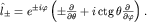 $hat l_pm=e^{pm i varphi}left( pmfrac{partial}{partialtheta} + i,{rm ctg},thetafrac{partial}{partialvarphi}right).$