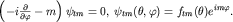 $left(-ifrac{partial}{partialvarphi}-mright)psi_{tm}=0,; psi_{tm}(theta,varphi)=f_{tm}(theta)e^{imvarphi}.$