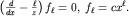 $left(frac{d}{dx}-frac{ell}{z}right)f_ell=0,; f_ell=cx^ell.$