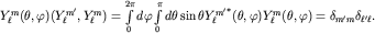 $Y^m_ell(theta,varphi)(Y^{m'}_ell, Y^m_ell)=intlimits_{0}^{2pi}dvarphiintlimits_{0}^{pi}dthetasintheta {Y^{m'}_ell}^*(theta,varphi) Y^m_ell(theta,varphi)=delta_{m'm}delta_{ell'ell}.$