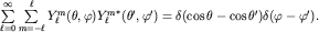 $sumlimits_{ell=0}^{infty}sumlimits_{m=-ell}^{ell} Y^m_ell(theta,varphi){Y^m_ell}^*(theta',varphi')= delta(costheta -costheta')delta(varphi-varphi').$