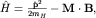 $hat H=frac{{bfhat p}^2}{2m_H}-{bf Mcdot B},$