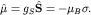 ${bfhatmu}=g_S {bfhat S}=-mu_B{bfsigma}.$