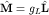 ${bfhat M}=g_L{bfhat L}$