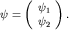 $psi=left(begin{array}{l} psi_1 psi_2end{array}right).$