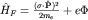 $hat H_F=frac{({bfsigmacdothat P})^2}{2m_e}+ePhi$