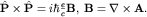 ${bfhat Ptimeshat P}=ihbarfrac{e}{c}{bf B},; {bf B=nablatimes A}.$