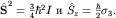 $hat {bf S}^2=frac{3}{4}hbar^2 I$  $hat S_z=frac{hbar}{2}sigma_3.$