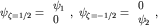 $psi_{zeta=1/2}=begin{array}{l} psi_1 0end{array},; psi_{zeta=-1/2}=begin{array}{l} 0 psi_2end{array},$