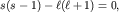 $s(s-1)-ell(ell+1)=0,$