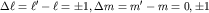 $Deltaell =ell' -ell =pm 1, Delta m =m' -m=0,pm 1$