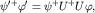 $psi'^+varphi'=psi^+ U^+ Uvarphi,$