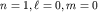 $n=1,ell =0,m=0$