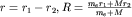 $r=r_1-r_2, R=frac{m_e r_1 + Mr_2}{m_e + M}$