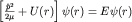 $left[frac{hat p^2}{2mu}+U(r)right]psi (r)=Epsi (r)$