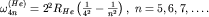 $omega^{(He)}_{4n}=2^2 R_{He}left(frac{1}{4^2}-frac{1}{n^2}right),; n=5,6,7,ldots.$