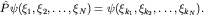 $hat Ppsi(xi_1,xi_2,ldots,xi_N)=psi(xi_{k_1},xi_{k_2},ldots,xi_{k_N}).$