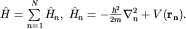 $hat H=sumlimits_{n=1}^{N}hat H_n,; hat H_n=-frac{hbar^2}{2m}nabla_n^2+V({bf r_n}).$