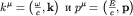 $k^{mu}=left( frac{omega}{c},{bf k}right);  ; p^mu=left( frac{E}{c},{bf p}right)$