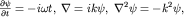 $frac{partial psi}{partial t}=-iomega t,; nabla=ikpsi, ; nabla^2psi= -k^2psi,$