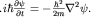 $.ihbar frac{partial psi}{partial t}=-frac{hbar^2}{2m}nabla^2psi.$