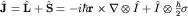 ${bfhat J=hat L+hat S}=-ihbar {bf r}timesnablaotimeshat I+hat Iotimesfrac{hbar}{2}{bfsigma}$