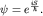 $psi=e^{frac{iS}{hbar}}.$