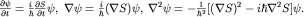 $frac{partial psi}{partial t}=frac{i}{hbar}frac{partial S}{partial t}psi, ; nablapsi=frac{i}{hbar}(nabla S)psi, ; nabla^2psi=-frac{1}{hbar^2}[(nabla S)^2-ihbarnabla^2 S]psi.$