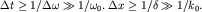 $Delta tgeq 1/Delta omega gg 1/omega_0. ; Delta x geq 1/deltagg 1/k_0.$