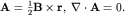 ${bf A}=frac{1}{2}{bf Btimes r},; nablacdot{bf A}=0.$