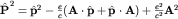 $hat {bf P}^2={bfhat p}^2-frac{e}{c}({bf Acdothat p+hat pcdot A})+frac{e^2}{c^2}{bf A}^2$