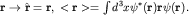 ${bf rto hat r=r},; lt {bf r} gt =int d^3 xpsi^*({bf r}){bf r}psi({bf r}).$