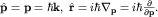 ${bf hat p=p}=hbar{bf k}, ; {bfhat r}=ihbarnabla_{{bf p}}=ihbarfrac{partial}{partial {bf p}}.$