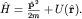 $hat H=frac{{bfhat P}^2}{2m}+U({bfhat r}).$