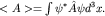 $ lt A gt =intpsi^*hat A psi d^3 x.$