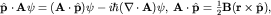 ${bfhat pcdot A}psi=({bf Acdothat p})psi-ihbar(nablacdot{bf A})psi,; {bf Acdothat p}=frac{1}{2}{bf B(rtimeshat p}),$