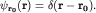 $psi_{bf r_0}({bf r})=delta({bf r-r_0}).$