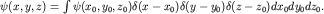 $psi(x,y,z)=intpsi(x_0,y_0,z_0)delta(x-x_0)delta(y-y_0)delta(z-z_0)dx_0 dy_0 dz_0.$