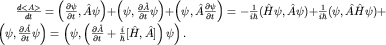 $frac{d lt A gt }{dt}=left(frac{partialpsi}{partial t},hat Apsiright)+ left(psi,frac{partialhat A}{partial t}psiright)+ left(psi,hat A frac{partialpsi}{partial t}right)=-frac{1}{ihbar}(hat Hpsi,hat Apsi)+ frac{1}{ihbar}(psi,hat Ahat Hpsi)+ left( psi, frac{partialhat A}{partial t}psi right)=left(psi, left( frac{partial hat A}{partial t}+ frac{i}{hbar} [hat H, hat A] right)psiright).$