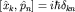 $[hat x_k, hat p_n]=ihbardelta_{kn}$