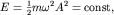 $E=frac{1}{2}momega^2 A^2={rm const},$