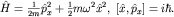 $hat H=frac{1}{2m}hat p_x^2+frac{1}{2}momega^2hat x^2,; [hat x,hat p_x]=ihbar.$