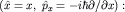 $(hat x=x,; hat p_x=-ihbar partial/partial x):$